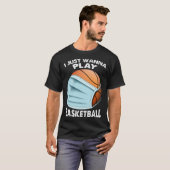 I Just Wanna Play Basketball  Quarantine Baseball T-shirt (Voorkant volledig)