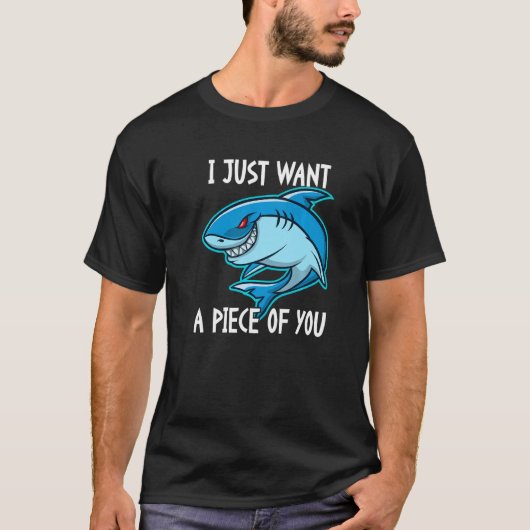 I Just Want A Piece Of You   Shark T-shirt (Voorkant)