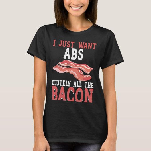 I Just Want Absolutely All The Bacon BACKPRINT Bac T-shirt (Voorkant)