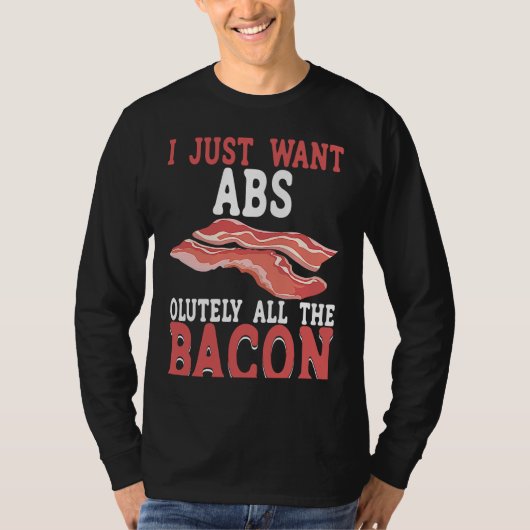 I Just Want Absolutely All The Bacon BACKPRINT Bac T-shirt (Voorkant)