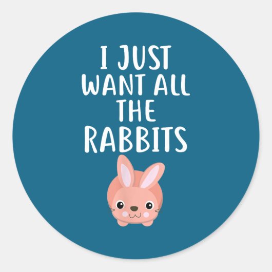 I Just Want All The Rabbits Funny Rabbit  Ronde Sticker (Voorkant)