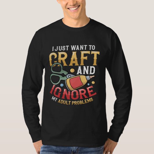 I Just Want To Craft  Sewing Kitting Quiliting Cra T-shirt (Voorkant)
