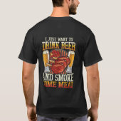 I Just Want To Drink Beer And Smoke Some Meat T-shirt (Achterkant)