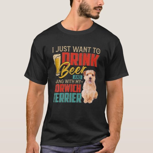 I Just Want To Drink Beer Hang With My Norwich Ter T-shirt (Voorkant)