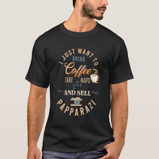 I Just Want To Drink Coffee Take Naps & Sell Papar T-shirt (Voorkant)