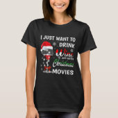 I Just Want To Drink Wine And Watch Christmas Movi T-shirt (Voorkant)