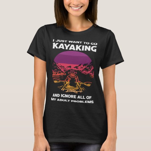 I just want to go kayaking kayak t-shirt (Voorkant)