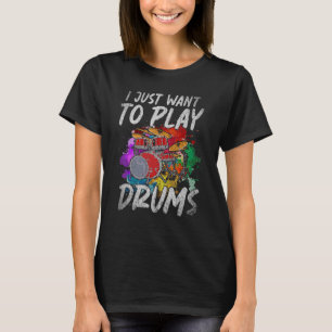 I Just Want To Play Drums Music Rock Musician Drum T-shirt
