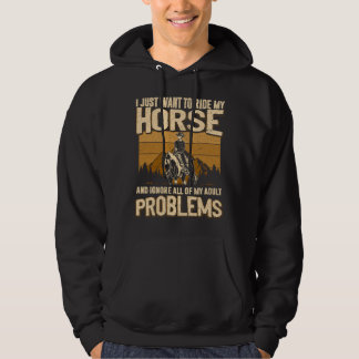 I Just Want To Ride My Horse and Ignore All of My  Hoodie