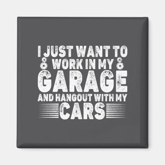 I Just Want To Work In My Garage Funny Cool Car Me Magneet (Voorkant)