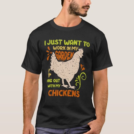 I Just Want To Work In My Garden And Hangout With  T-shirt (Voorkant)