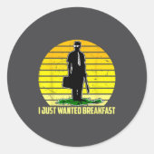 I Just Wanted Breakfast Funny Humorous Design  Ronde Sticker (Voorkant)