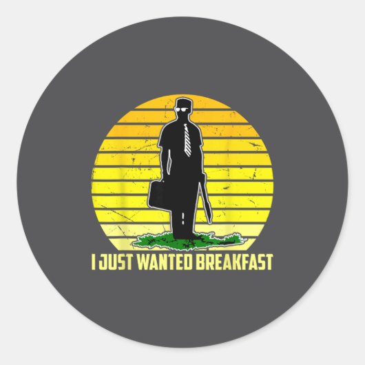 I Just Wanted Breakfast Funny Humorous Design Ronde Sticker (Voorkant)