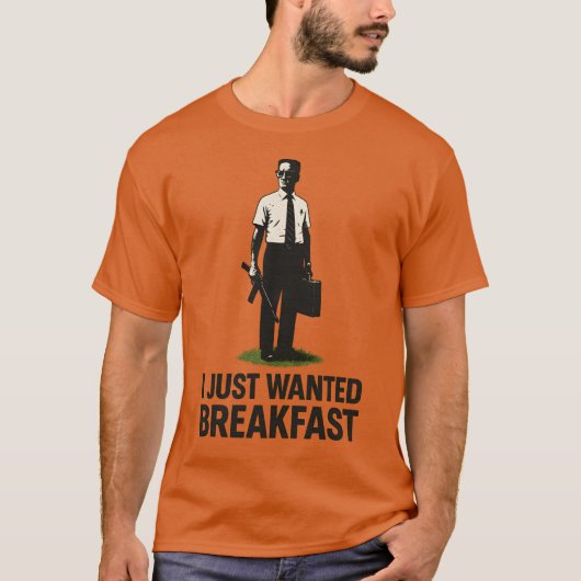 I JUST WANTED BREAKFAST T-SHIRT (Voorkant)