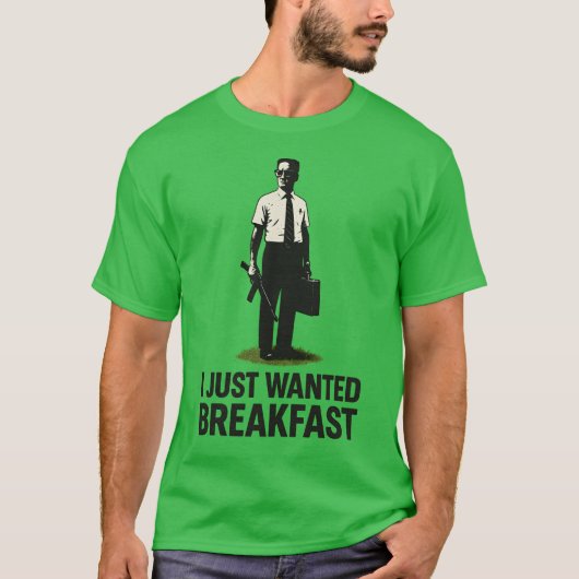 I JUST WANTED BREAKFAST T-SHIRT (Voorkant)
