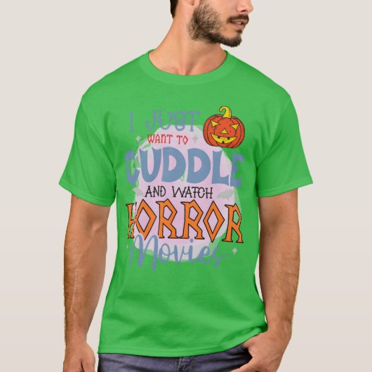 I Just Wanto Cuddle And Watch Horror Movies funny T-shirt (Voorkant)