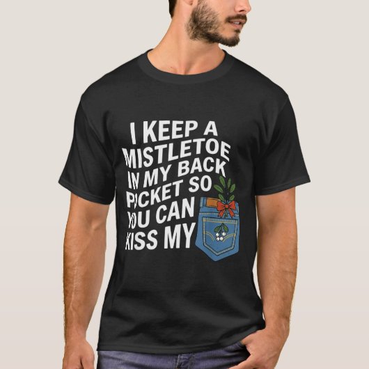 I Keep A Mistletoe In My Back Cket You Can Funny C T-shirt (Voorkant)