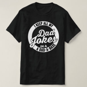 I Keep All My Dad Jokes In A Dad A Base Dad Jokes T-shirt