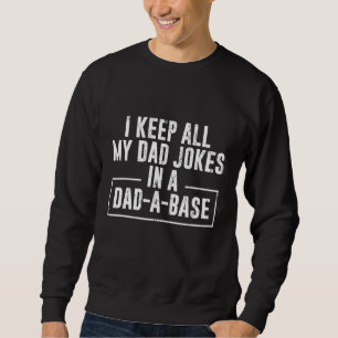 I Keep All My Dad Jokes In A Dad A Base Dad Jokes Trui