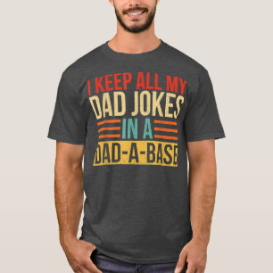 I Keep All My Dad Jokes In A Dad A Base Fathers Da T-shirt