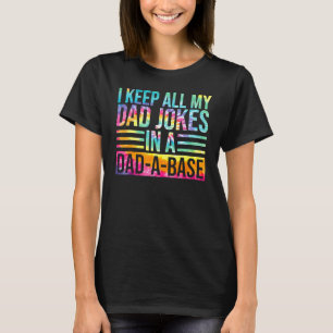 I Keep All My Dad Jokes In A Dad A Base Fathers Da T-shirt