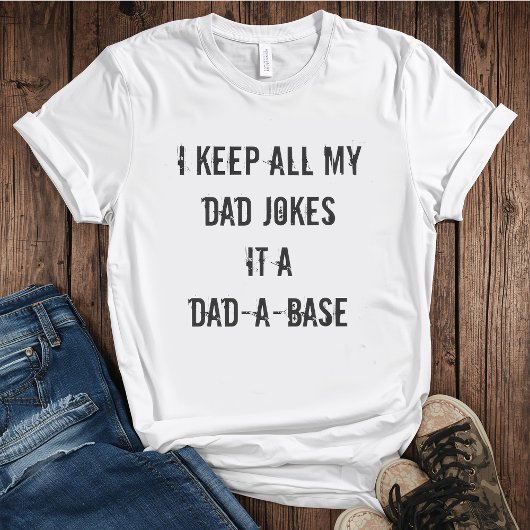 I Keep All My Dad Jokes in a Dad-A-Base T-shirt