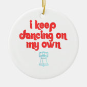 I Keep Dancing on My Own Philly Philadelphia Keramisch Ornament (Voorkant)
