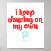 I Keep Dancing on My Own Philly Philadelphia Poster (Voorkant)