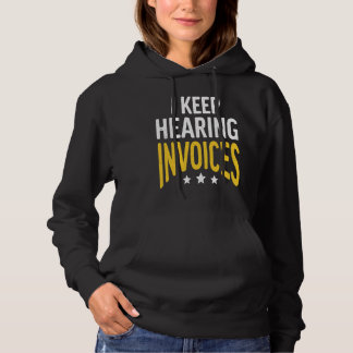 I Keep Hearing Invoices Accounting Income Tax Acco Hoodie