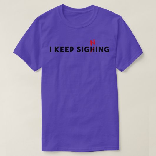 I keep sighing t-shirt (Design voorkant)