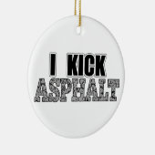 I Kick Asphalt Keramisch Ornament (Rechts)