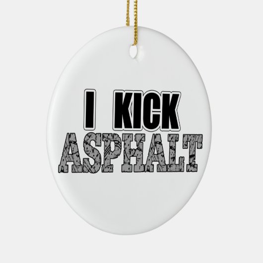 I Kick Asphalt Keramisch Ornament (Rechts)