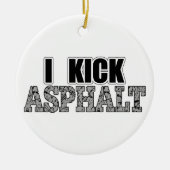 I Kick Asphalt Keramisch Ornament (Voorkant)