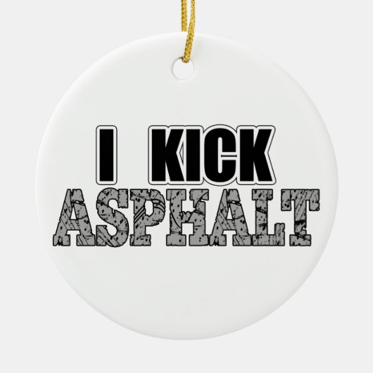 I Kick Asphalt Keramisch Ornament (Voorkant)