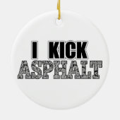 I Kick Asphalt Keramisch Ornament (Achterkant)