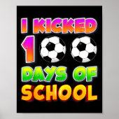 I Kicked 100 Days Of School Funny 100th Soccer Pla Poster (Voorkant)