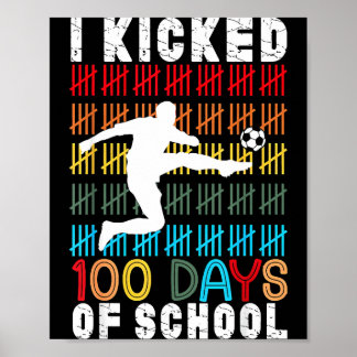 I Kicked 100 Days Of School Soccer 100th Day Sport Poster