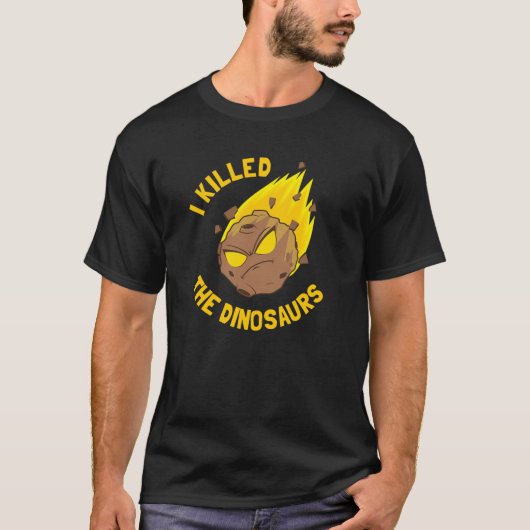 I Killed The Dinosaurs - Funny Dinosaur Asteroid T-shirt (Voorkant)