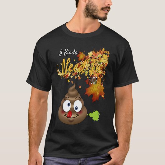 I Kinda Need To Poop  Graphic T-shirt (Voorkant)
