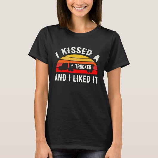 I Kissed A Trucker and I Liked It  Truck Driver T-shirt (Voorkant)