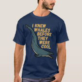 I Knew Whales Before They Were Cool T-Shirt (Voorkant)