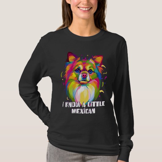 I Know a Little Mexican Funny Chihuahua Humor Chiw T-shirt (Voorkant)