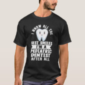 I Know All The Best Smiles I'm A Pediatric Dentist T-shirt (Voorkant)