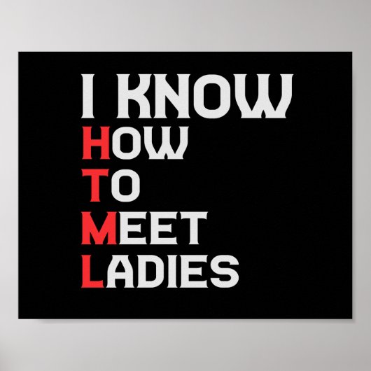 I Know HTML How To Meet Ladies Funny Coding Lover Poster (Voorkant)