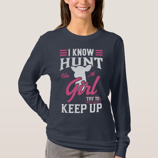 I know I hunt like a girl, try to keep up t-shirt (Voorkant)