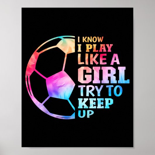 I Know I Play Like A Girl Try To Keep Up Soccer Wo Poster (Voorkant)