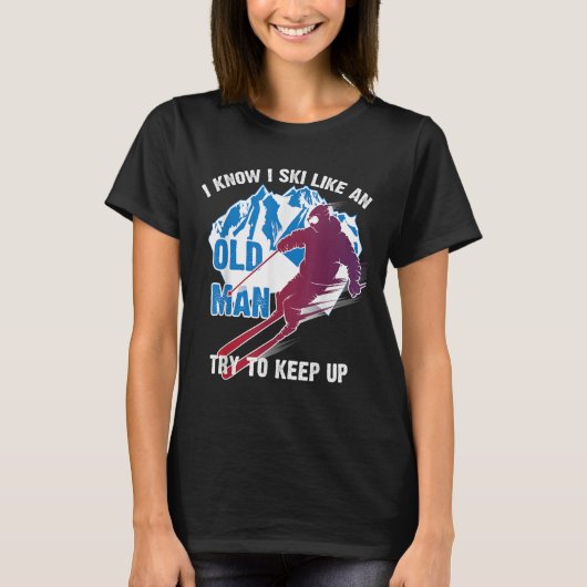 I Know I Ski Like An Old Man Try To Keep Up Shirt  (Voorkant)