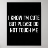 I Know I'm Cute But Please Do Not Touch Me, Funny, Poster (Voorkant)