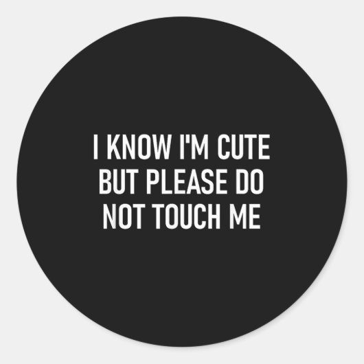 I Know I'm Cute But Please Do Not Touch Me, Funny, Ronde Sticker (Voorkant)