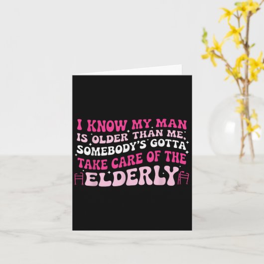 I Know My Man Is Older Than Me Somebody's Gotta Ta Kaart (Gele Bloem)